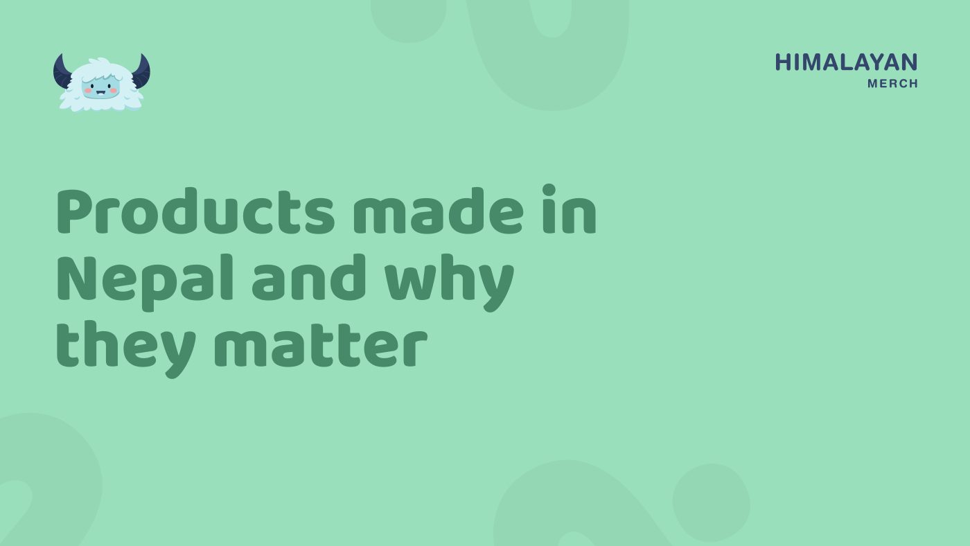 Products made in Nepal and why they matter 1 scaled